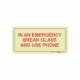 PHOTOLUMINESCENT 190MM SAFETY SIGN - F40-IN AN EMERGENCY BREAK GLASS AND USE PHONE